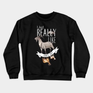 I Just Really Like Goats, OK? Crewneck Sweatshirt